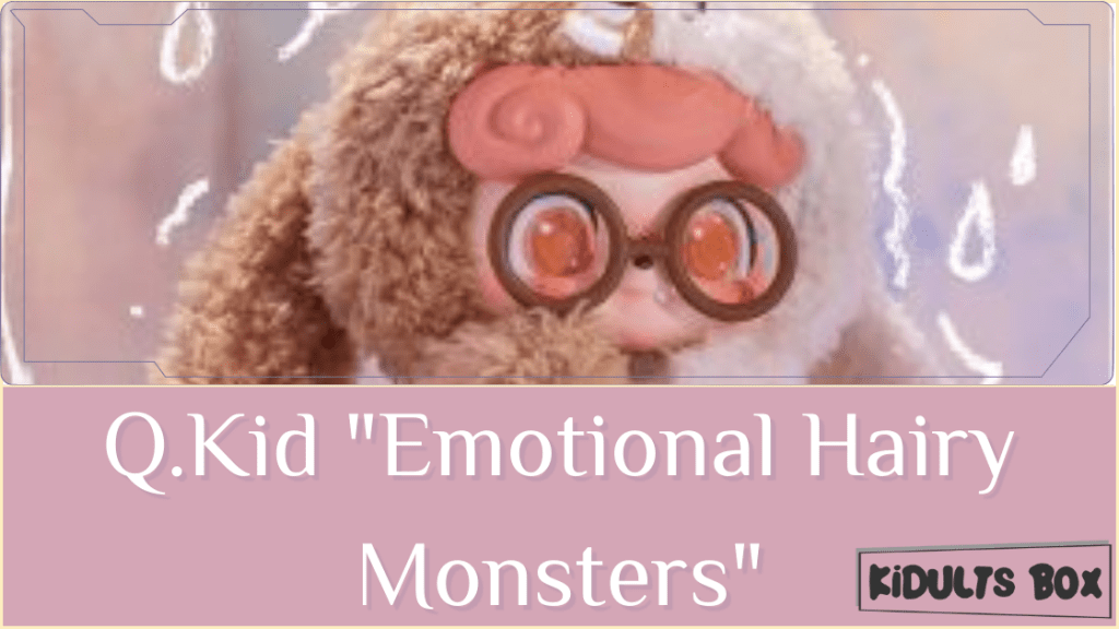 Q.kid &Quot;Emotional Hairy Monsters&Quot;